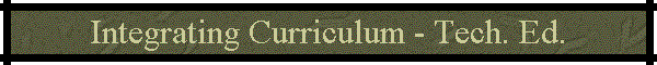 Integrating Curriculum - Tech. Ed.