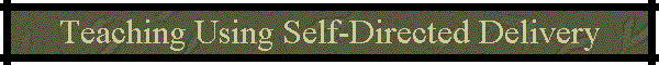 Teaching Using Self-Directed Delivery